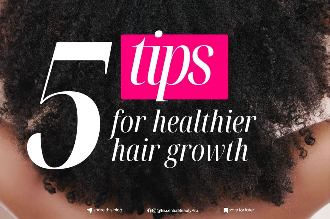 5 Simple Tips for Healthier Hair Growth